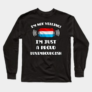 I'm Not Yelling I'm A Proud Luxembourgish - Gift for Luxembourgish With Roots From Luxembourg Long Sleeve T-Shirt